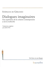 Dialogues imaginaires : une expérience de la création contemporaine et de la recherche - Stéphane de Gérando