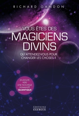 Vous êtes des magiciens divins : qu'attendez-vous pour changer les choses ? - Richard Gandon