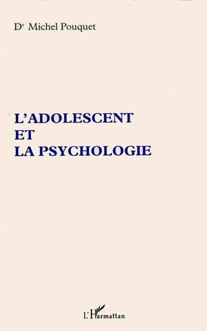 L'adolescent et la psychologie - Michel Pouquet