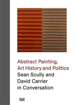 Sean Scully and David Carrier in Conversation Abstract Painting Art History and Politics - David Carrier