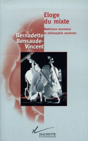 Eloge du mixte : matériaux nouveaux et philosophie ancienne - Bernadette Bensaude-Vincent