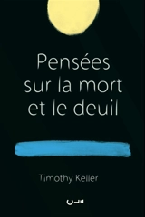 Pensées sur la mort et le deuil - Timothy J. Keller