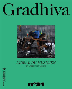 Gradhiva au Musée du quai Branly-Jacques Chirac : revue d'histoire et d'archives de l'anthropologie, n° 31. L'idéal du musicien et l'âpreté du monde