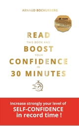 READ THIS BOOK AND BOOST YOUR CONFIDENCE IN 30 MINUTES - Arnaud Bochurberg