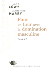 Pour en finir avec la domination masculine : de A à Z - Ilana Löwy