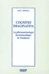 Cognitio imaginativa : la phénoménologie herméneutique de Gadamer - Guy Deniau
