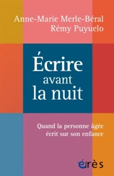 Ecrire avant la nuit : quand la personne âgée écrit sur son enfance - Anne-Marie Merle-Béral