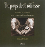 Au pays de la rabasse : histoire et recettes de la truffe en Haute-Provence - Gilbert Fabiani