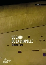 Le sang de la chapelle - Didier Fohr
