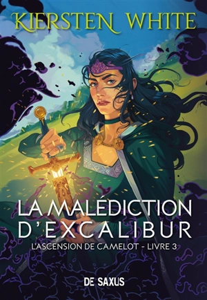 L'ascension de Camelot. Vol. 3. La malédiction d'Excalibur - Kiersten White