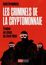 Les criminels de la cryptomonnaie : traque au coeur du dark web - Andy Greenberg