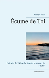 Ecume de Toi : Extraits de "N'oublie jamais la saveur de l'aube" - Parme Ceriset