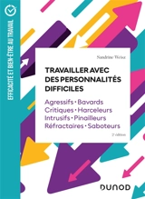 Travailler avec des personnalités difficiles : agressifs, bavards, critiques, harceleurs, intrusifs, pinailleurs, réfractaires, saboteurs - Sandrine Weisz