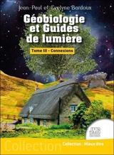 Géobiologie et guides de lumière. Vol. 3. Connexions - Jean-Paul Bardoux
