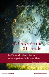 L'odyssée du 21e siècle : la dame du Maubuisson et les mystères de l'arbre bleu : roman mythographique - Daniel Leveillard