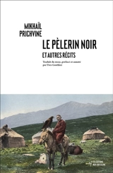 Le pèlerin noir : et autres récits - Mikhail Mikhaïlovitch Prichvine