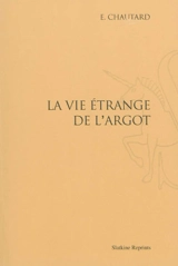 La vie étrange de l'argot - Emile Chautard