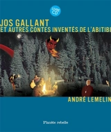 Jos Gallant et autres contes inventés de l'Abitibi - Lemelin, André
