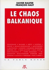 Le Chaos balkanique - Xavier Raufer