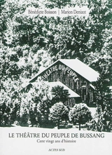 Le Théâtre du peuple de Bussang : cent vingt ans d'histoire - Bénédicte Boisson