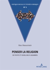 Penser la religion : de Fichte et Schelling à Agamben - Marc Maesschalck