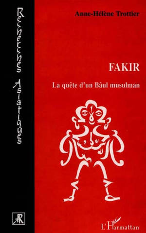 Fakir : la quête d'un bâul musulman - Anne-Helène Trottier