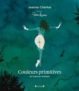 Couleurs primitives : un nuancier érotique - Jeanne Cherhal