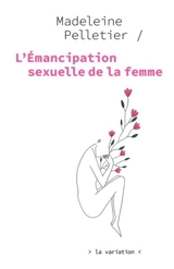 L'émancipation sexuelle de la femme - Madeleine Pelletier