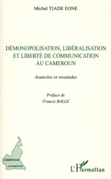 Démonopolisation, libéralisation et liberté de communication au Cameroun : avancées et reculades - Michel Tjade Eone