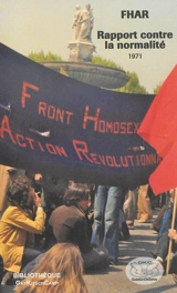 Rapport contre la normalité, 1971 : le Front homosexuel d'action révolutionnaire rassemble les pièces de son dossier d'accusation : simple révolte ou début d'une révolution ? - Front homosexuel d'action révolutionnaire (France)