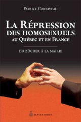 La répression des homosexuels en France et au Québec : du bûcher à la mairie - Patrice Corriveau