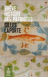Brève histoire des Patriotes - Gilles Laporte