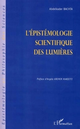 L'épistémologie scientifique des Lumières - Abdelkader Bachta