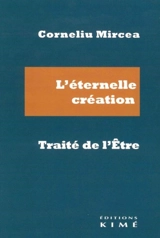 L'éternelle création : le traité de l'être - Corneliu Mircea