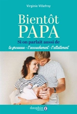 Bientôt papa : si on parlait aussi de la grossesse, l'accouchement, l'allaitement - Virginie Villefroy