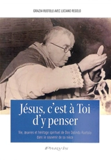 Jésus, c'est à toi d'y penser : vie, oeuvres et héritage spirituel de Don Dolindo Ruotolo dans le souvenir de sa nièce - Grazia Ruotolo