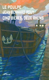 Cinq bières, deux rhums - Jean-Bernard Pouy