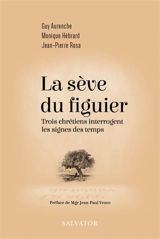 La sève du figuier : trois chrétiens interrogent les signes des temps - Guy Aurenche