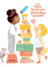 Le petit livre des grandes choses - Sophie Vissière