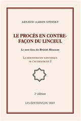 Le procès en contre-façon du linceul : Le non-lieu du British Museum, La démonstration scientifique de l'authenticité 2 - Arnaud Aaron Upinsky