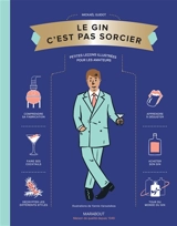 Le gin c'est pas sorcier : petites leçons illustrées pour les amateurs - Mickaël Guidot