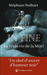 In Fine : La vraie vie de la Mort - Stéphane Nolhart