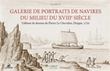 Galerie de portraits de navires du milieu du XVIIIe siècle : l'album de dessins de Pierre Le Chevalier, Dieppe, 1752 - Eric Rieth
