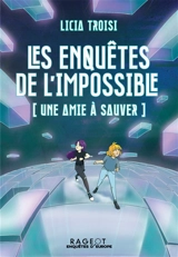 Les enquêtes de l'impossible. Une amie à sauver - Licia Troisi