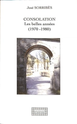 Consolation : les belles années (1970-1980) - José Sorribès