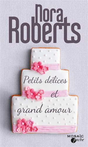 Petits délices et grand amour - Nora Roberts