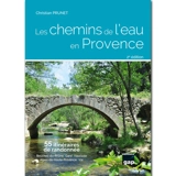 Les chemins de l'eau en Provence : 55 itinéraires de randonnée : Bouches-du-Rhône, Gard, Vaucluse, Alpes-de-Haute-Provence, Var - Christian Prunet