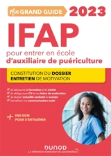 Mon grand guide IFAP 2023 pour entrer en école d'auxiliaire de puériculture : constitution du dossier, entretien de motivation - Corinne Pelletier