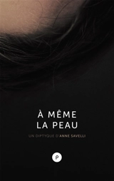 A même la peau : un diptyque - Anne Savelli