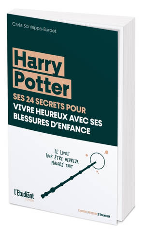 Harry Potter, ses 24 secrets pour vivre heureux avec ses blessures d'enfance - Carla Schiappa-Burdet
